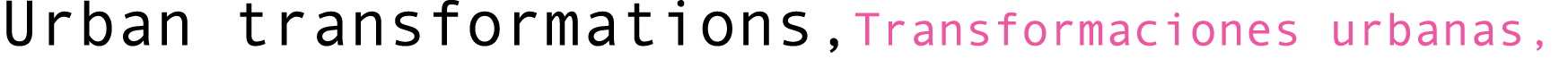 Urban transformations,Transformaciones urbanas, 