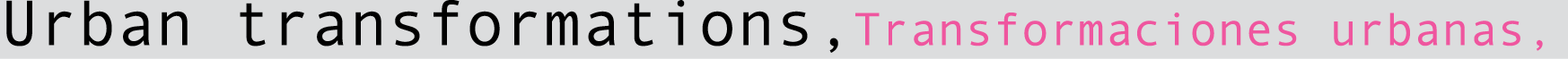Urban transformations,Transformaciones urbanas, 