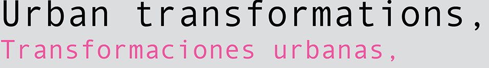 Urban transformations, Transformaciones urbanas,