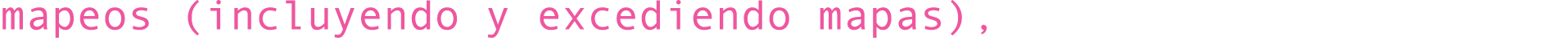 mapeos (incluyendo y excediendo mapas),