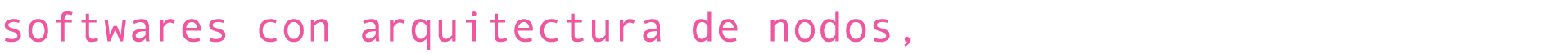 softwares con arquitectura de nodos, 